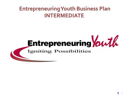 1 Entrepreneuring Youth Business Plan INTERMEDIATE 1.