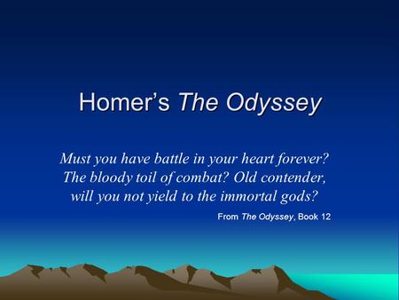 Homer’s The Odyssey Must you have battle in your heart forever?