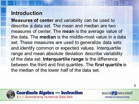 Introduction Measures of center and variability can be used to describe a data set. The mean and median are two measures of center. The mean is the average.