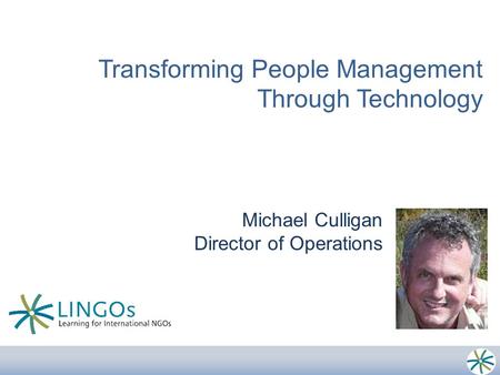 Transforming People Management Through Technology Michael Culligan Director of Operations.