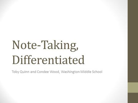 Note-Taking, Differentiated Toby Quinn and Condee Wood, Washington Middle School.