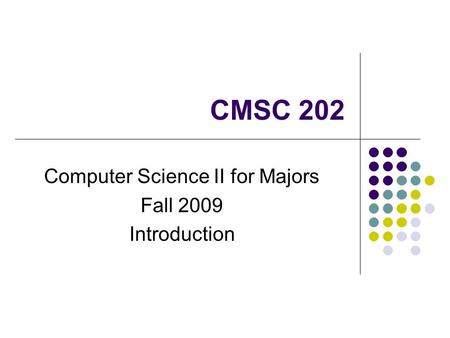 CMSC 202 Computer Science II for Majors Fall 2009 Introduction.