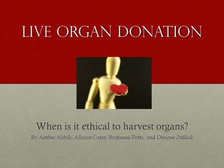 Live Organ Donation When is it ethical to harvest organs?