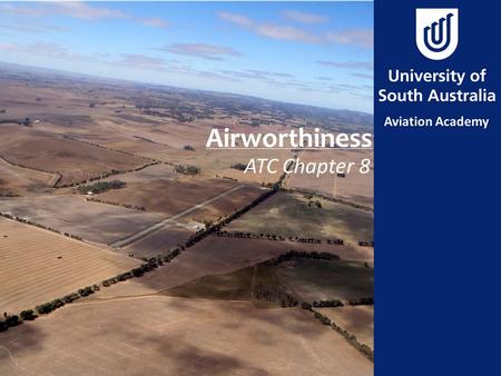 Airworthiness ATC Chapter 8. Aim To identify & state airworthiness requirements for aircraft, to ensure the legal commercial operations.