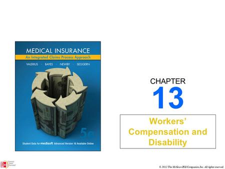 CHAPTER © 2012 The McGraw-Hill Companies, Inc. All rights reserved. 13 Workers’ Compensation and Disability.