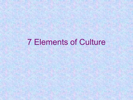 7 Elements of Culture.