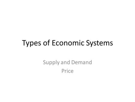 Types of Economic Systems Supply and Demand Price.