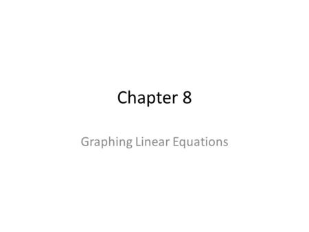 Chapter 8 Graphing Linear Equations. §8.1 – Linear Equations in 2 Variables What is an linear equation? What is a solution? 3x = 9 What is an linear equation.