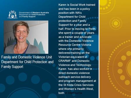 Title Arial 28 Subtitle Arial Narrow 18 Family and Domestic Violence Unit Department for Child Protection and Family Support Karen is Social Work trained.