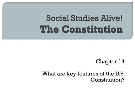 Chapter 14 What are key features of the U.S. Constitution?
