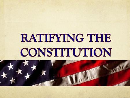 RATIFYING THE CONSTITUTION.