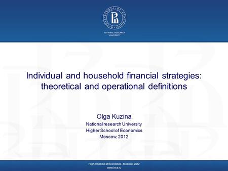 Individual and household financial strategies: theoretical and operational definitions Olga Kuzina National research University Higher School of Economics.