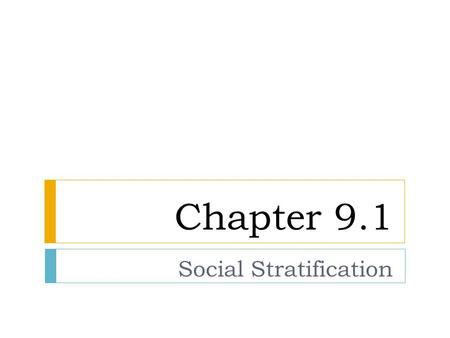 Chapter 9.1 Social Stratification.  the division of society into categories, ranks or classes  Social Inequality: the unequal sharing of scarce resources.