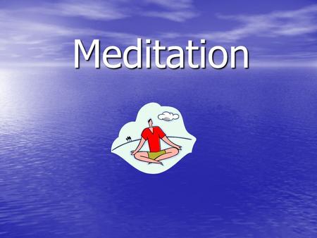 Meditation. What is Meditation? Meditation is a mental discipline by which one attempts to get beyond the thinking mind into a deeper state of relaxation.