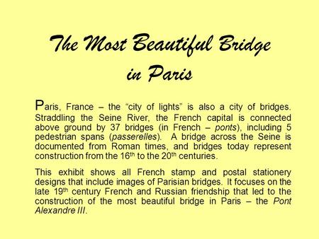 The Most Beautiful Bridge in Paris P aris, France – the “city of lights” is also a city of bridges. Straddling the Seine River, the French capital is connected.