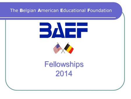 Fellowships 2014 The Belgian American Educational Foundation.