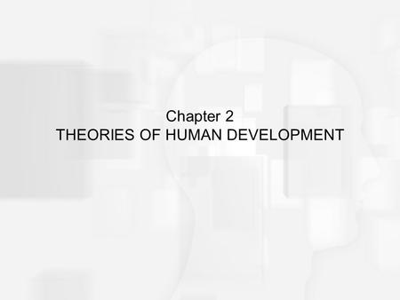 Chapter 2 THEORIES OF HUMAN DEVELOPMENT