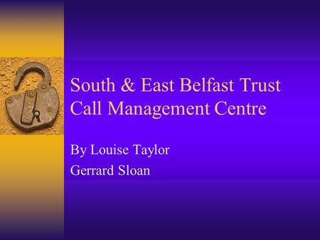 South & East Belfast Trust Call Management Centre By Louise Taylor Gerrard Sloan.