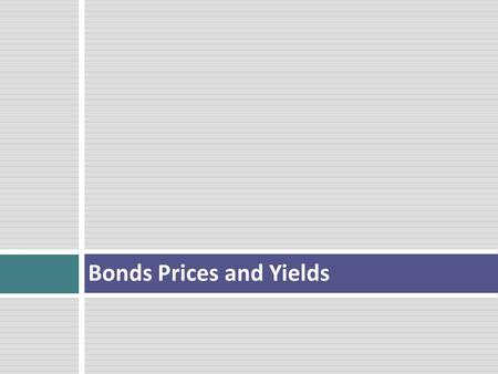 Bonds Prices and Yields. Bonds  Corporations and government entities can raise capital by selling bonds  Long term liability (accounting)  Debt capital.