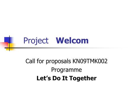 Project Welcom Call for proposals KN09TMK002 Programme Let’s Do It Together.