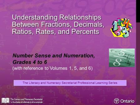 The Literacy and Numeracy Secretariat Professional Learning Series Number Sense and Numeration, Grades 4 to 6 (with reference to Volumes 1, 5, and 6) Understanding.