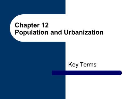 Chapter 12 Population and Urbanization Key Terms.