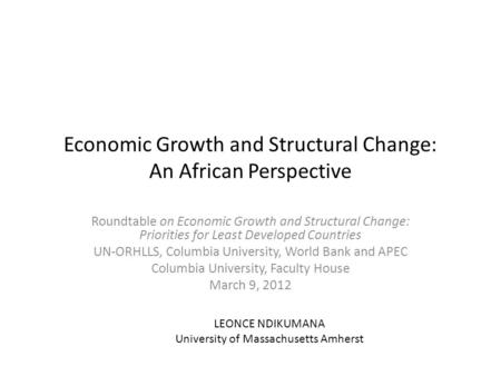 Economic Growth and Structural Change: An African Perspective Roundtable on Economic Growth and Structural Change: Priorities for Least Developed Countries.