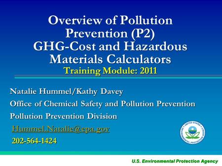 Overview of Pollution Prevention (P2) GHG-Cost and Hazardous Materials Calculators Training Module: 2011 Natalie Hummel/Kathy Davey Office of Chemical.