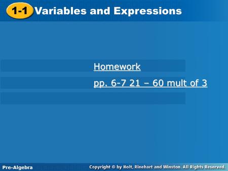 Pre-Algebra 1-1 Variables and Expressions 1-1 Variables and Expressions Pre-Algebra Homework pp. 6-7 21 – 60 mult of 3 pp. 6-7 21 – 60 mult of 3.