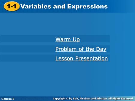 1-1 Variables and Expressions Course 3 Warm Up Warm Up Problem of the Day Problem of the Day Lesson Presentation Lesson Presentation.