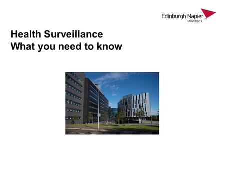 Health Surveillance What you need to know. Health Surveillance The University has a Health Surveillance policy.