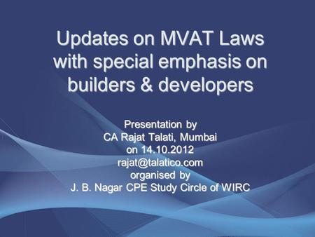 Updates on MVAT Laws with special emphasis on builders & developers Presentation by CA Rajat Talati, Mumbai on 14.10.2012 organised.