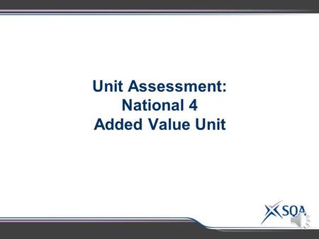 Unit Assessment: National 4 Added Value Unit This Unit has one Outcome: Apply skills and knowledge to investigate a topical issue in biology and its.
