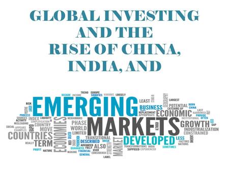 GLOBAL INVESTING AND THE RISE OF CHINA, INDIA, AND.
