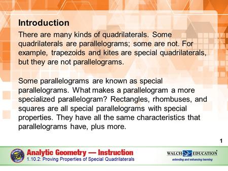 Introduction There are many kinds of quadrilaterals. Some quadrilaterals are parallelograms; some are not. For example, trapezoids and kites are special.