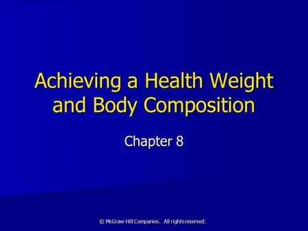 © McGraw-Hill Companies. All rights reserved. Achieving a Health Weight and Body Composition Chapter 8.