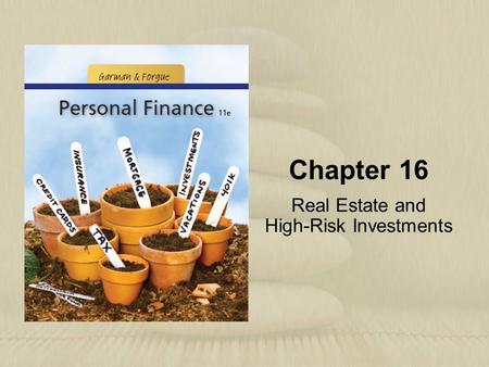 Chapter 16 Real Estate and High-Risk Investments.