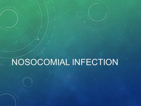 NOSOCOMIAL INFECTION. DEFINITION nosocomial infections are any infection that acquired while in a hospital or healthcare setting. These types of infections.
