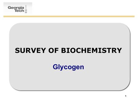 1 SURVEY OF BIOCHEMISTRY Glycogen. 2 What is Glycogen? Branched polymer of glucose Storage form of glucose –Liver Maintenance of blood glucose levels,