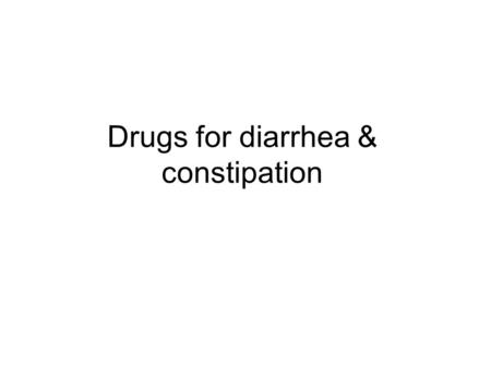 Drugs for diarrhea & constipation. Diarrhea Causes of diarrhea Nonpharmacologic measures Traveler’s diarrhea –Frequent cause: Escherichia coli –Preventive.