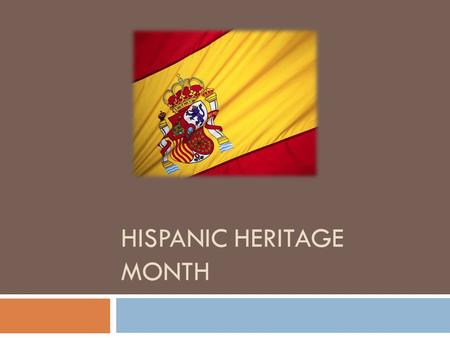 HISPANIC HERITAGE MONTH.  Hispanic Heritage month starts on September 15  Independence for Costa Rica, El Salvador, Guatemala, Honduras and Nicaragua.