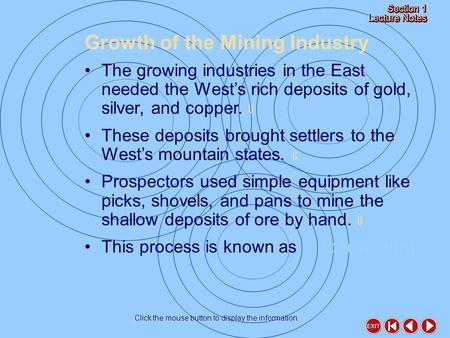 Growth of the Mining Industry Click the mouse button to display the information. The growing industries in the East needed the West’s rich deposits of.