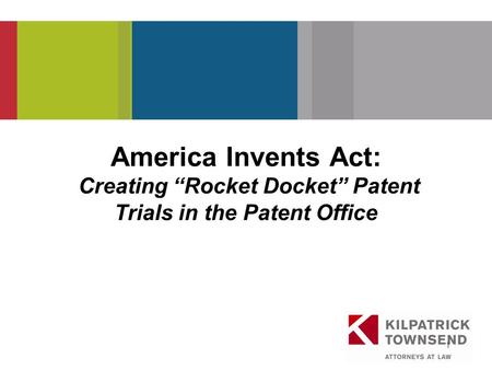 PRESENTATION TITLE 1 America Invents Act: Creating “Rocket Docket” Patent Trials in the Patent Office.