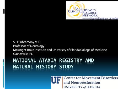 S H Subramony M.D. Professor of Neurology McKnight Brain Institute and University of Florida College of Medicine Gainesville, FL.