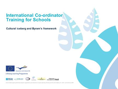 International Co-ordinator Training for Schools Cultural iceberg and Byram’s framework.