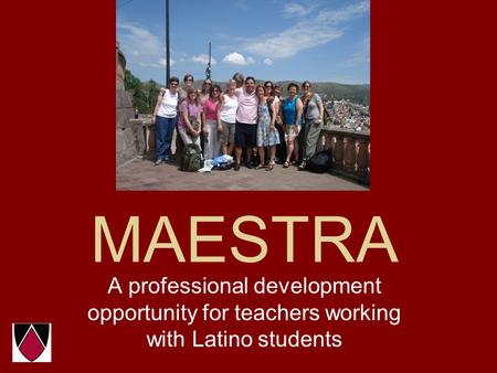 MAESTRA A professional development opportunity for teachers working with Latino students.