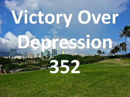 Victory Over Depression 352. Victory Over Depression I. INTRODUCTION A. DEPRESSION DEFINED... According to the American Heritage Dictionary: A psychotic.