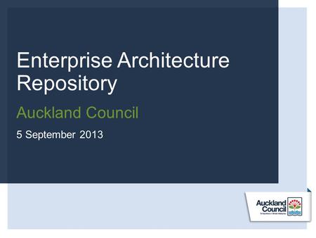 Enterprise Architecture Repository Auckland Council 5 September 2013.