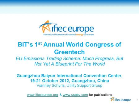 BIT’s 1 st Annual World Congress of Greentech EU Emissions Trading Scheme: Much Progress, But Not Yet A Blueprint For The World Guangzhou Baiyun International.