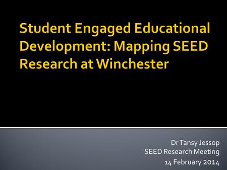 Dr Tansy Jessop SEED Research Meeting 14 February 201 4.
